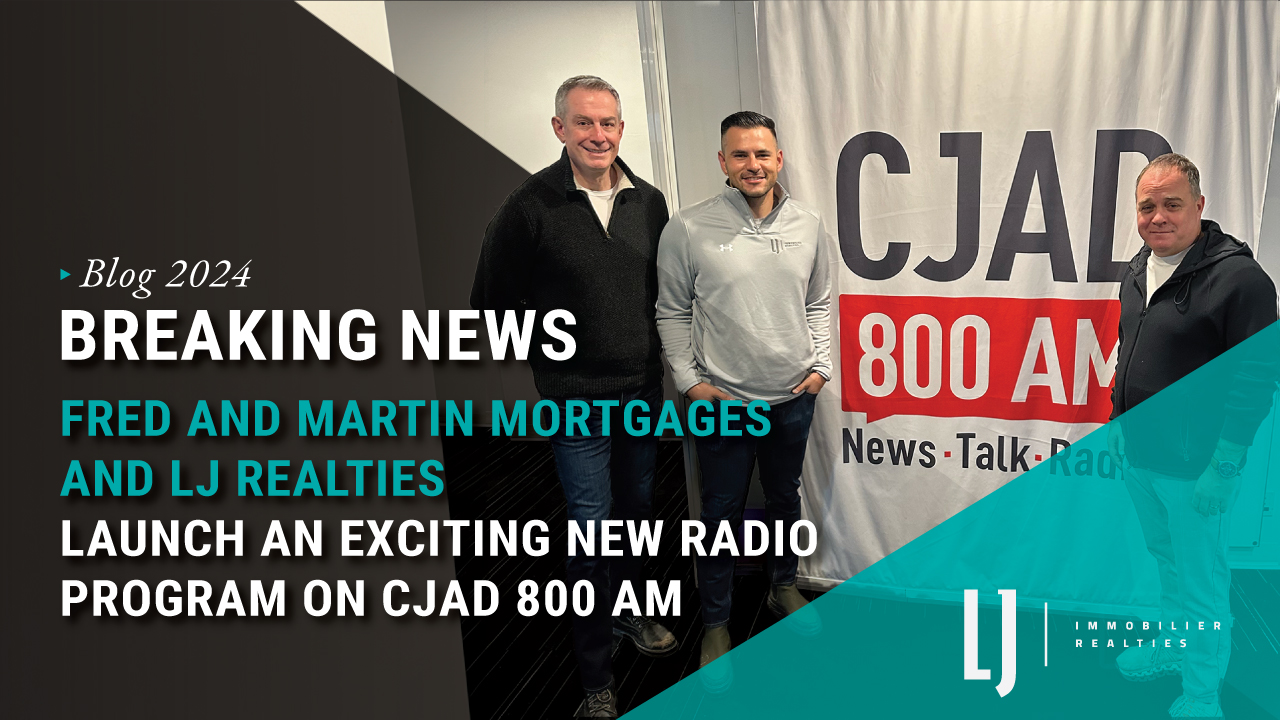 Breaking news:   Fred and Martin Mortgages and LJ Realties Launch an Exciting New Radio Program on CJAD 800 AM