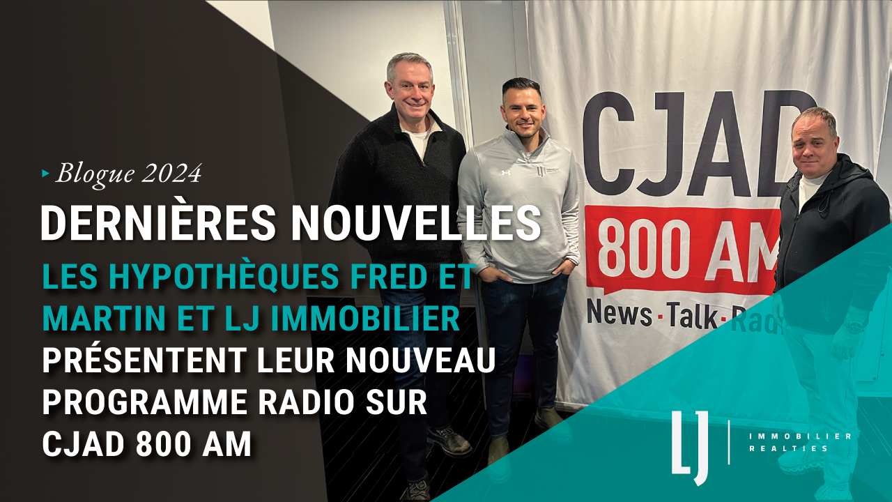 Dernières nouvelles:  Les Hypothèques Fred et Martin et LJ Immobilier Présentent Leur Nouveau Programme Radio sur CJAD 800 AM